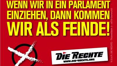Plakat der Partei "Die Rechte": Wenn wir in ein Parlament einziehen, dann kommen wir als Feinde!